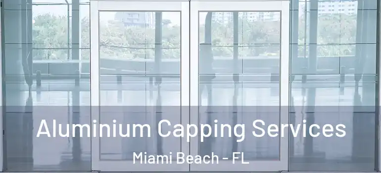  Aluminium Capping Services Miami Beach - FL