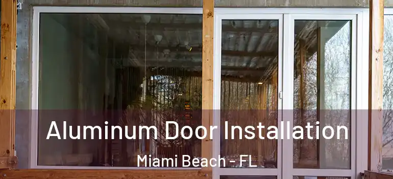  Aluminum Door Installation Miami Beach - FL
