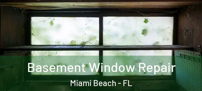 Basement Window Repair Miami Beach - FL