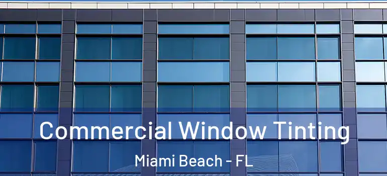  Commercial Window Tinting Miami Beach - FL