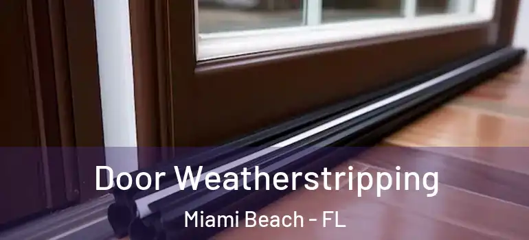  Door Weatherstripping Miami Beach - FL
