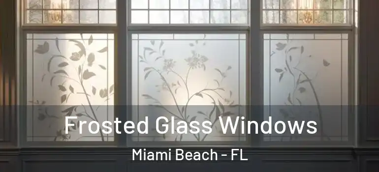  Frosted Glass Windows Miami Beach - FL