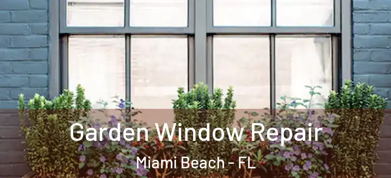  Garden Window Repair Miami Beach - FL