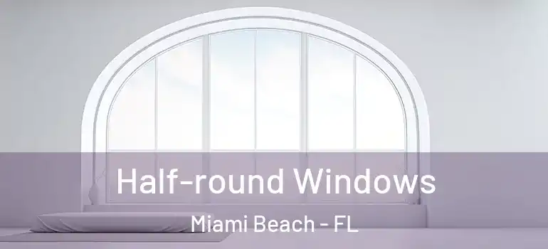  Half-round Windows Miami Beach - FL