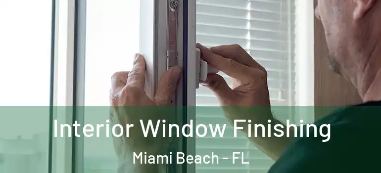  Interior Window Finishing Miami Beach - FL