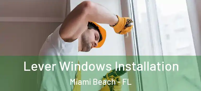  Lever Windows Installation Miami Beach - FL