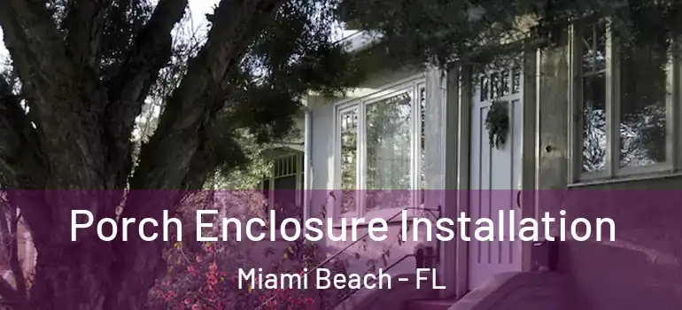  Porch Enclosure Installation Miami Beach - FL