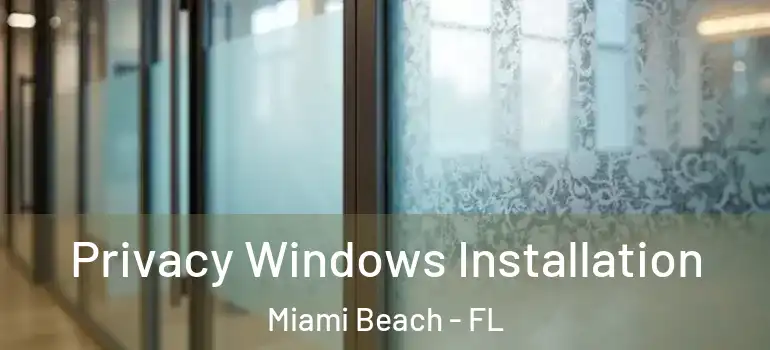 Privacy Windows Installation Miami Beach - FL