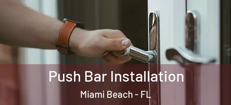  Push Bar Installation Miami Beach - FL