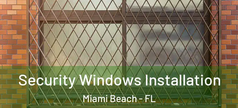  Security Windows Installation Miami Beach - FL