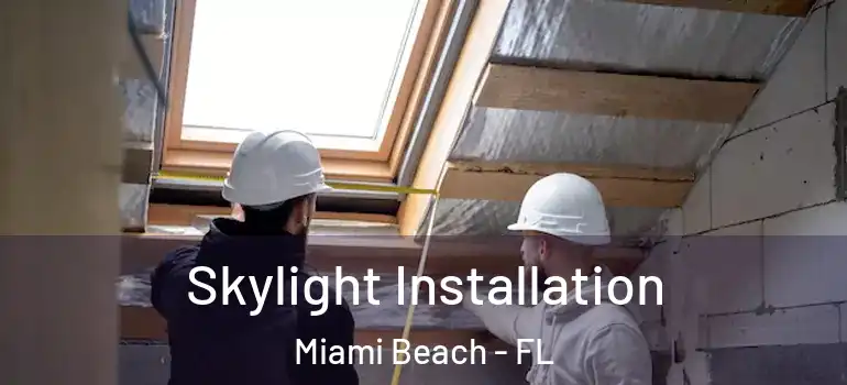  Skylight Installation Miami Beach - FL