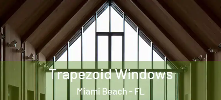  Trapezoid Windows Miami Beach - FL