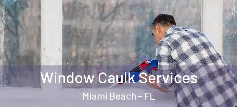  Window Caulk Services Miami Beach - FL