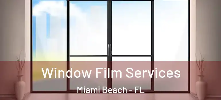  Window Film Services Miami Beach - FL
