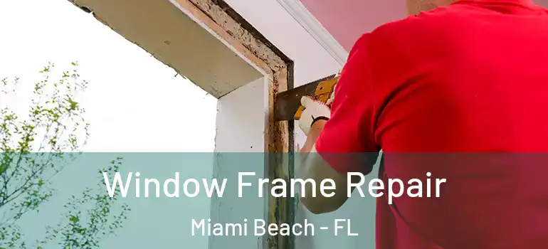  Window Frame Repair Miami Beach - FL