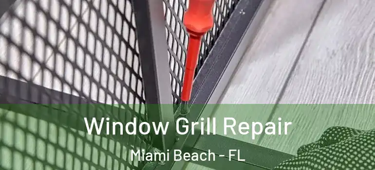  Window Grill Repair Miami Beach - FL