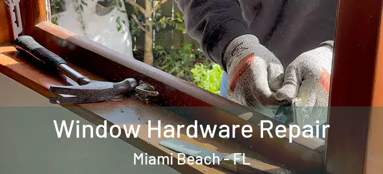  Window Hardware Repair Miami Beach - FL