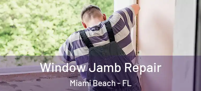  Window Jamb Repair Miami Beach - FL