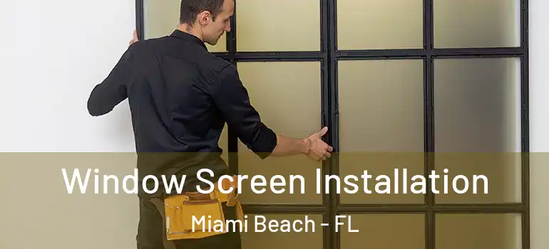  Window Screen Installation Miami Beach - FL