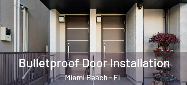  Bulletproof Door Installation Miami Beach - FL