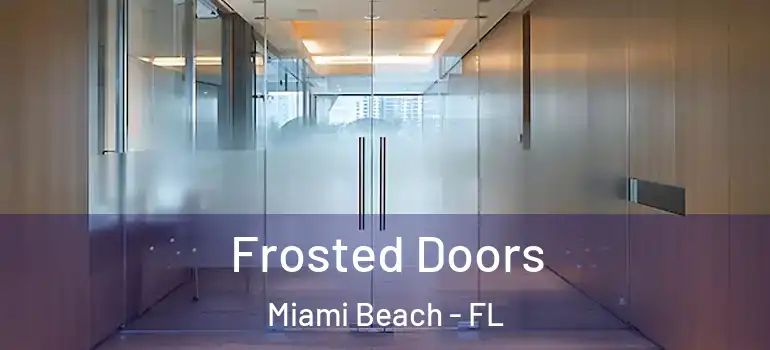  Frosted Doors Miami Beach - FL