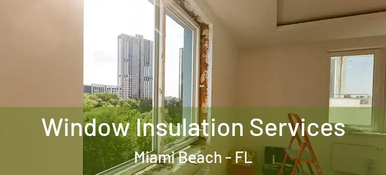  Window Insulation Services Miami Beach - FL