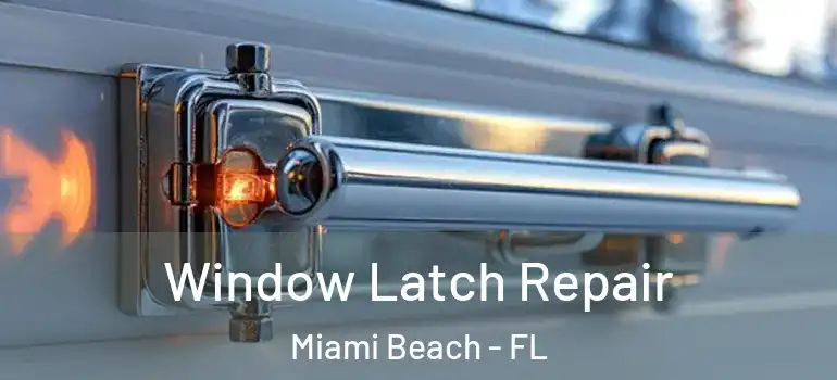  Window Latch Repair Miami Beach - FL